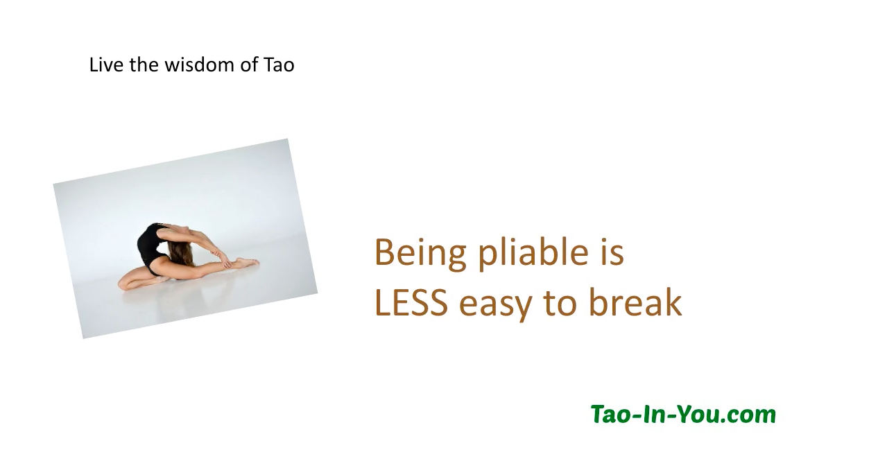 Being pliable is less easy to break